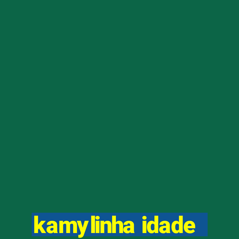 kamylinha idade